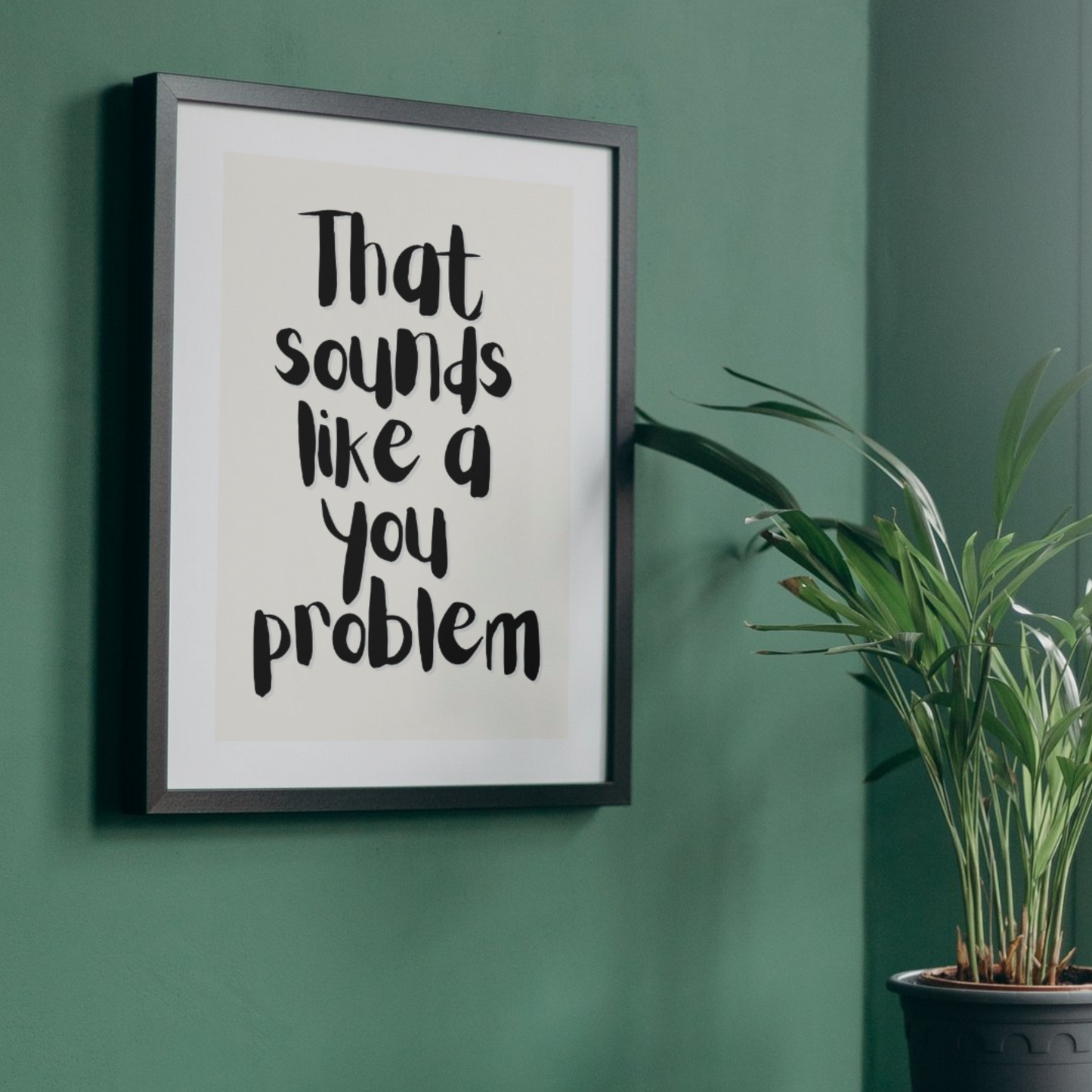 That Sounds Like a You Problem Poster