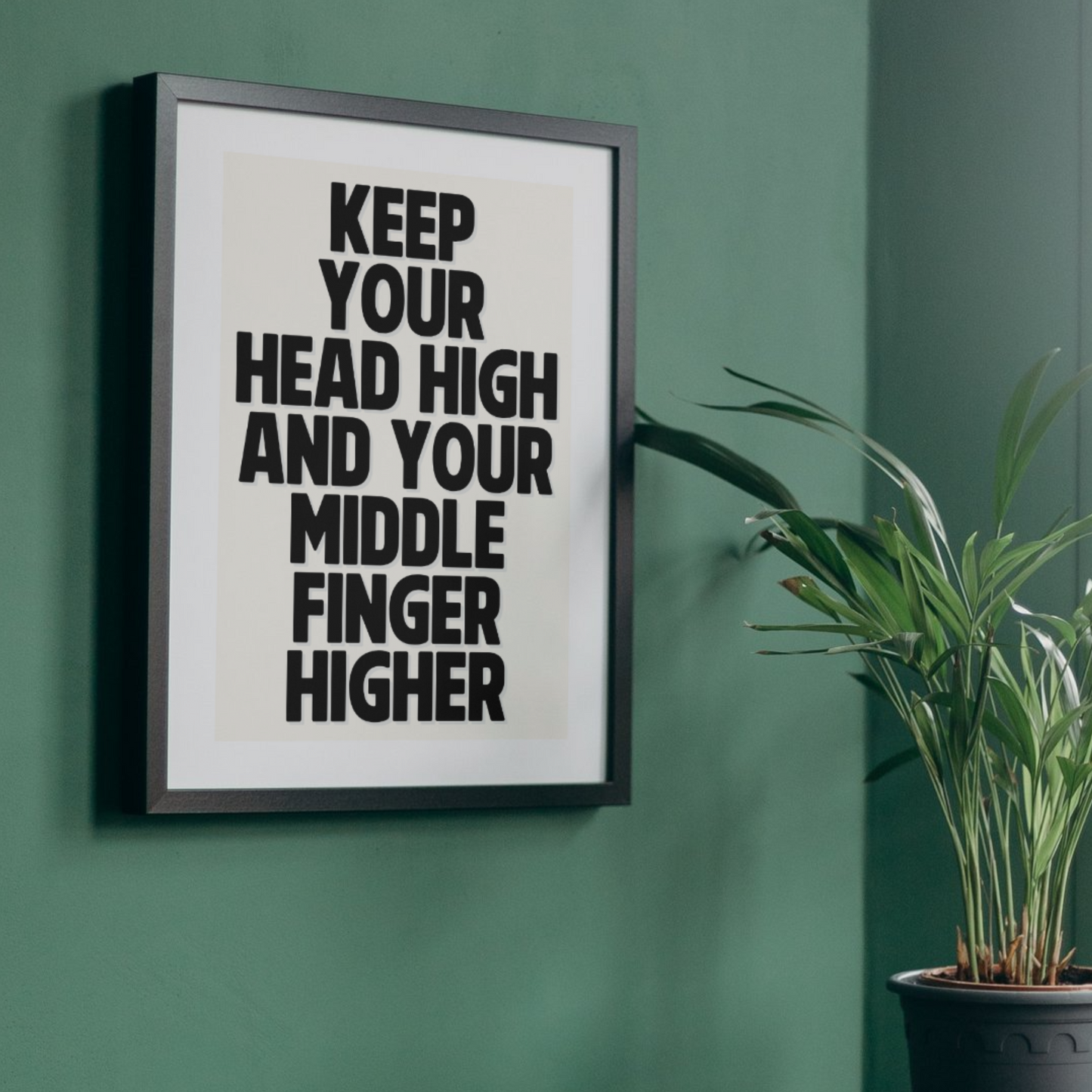 Keep Your Head High and Your Middle Finger Higher Print - Motivational Typography Art