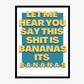 This Shit Is Bananas Bold Poster