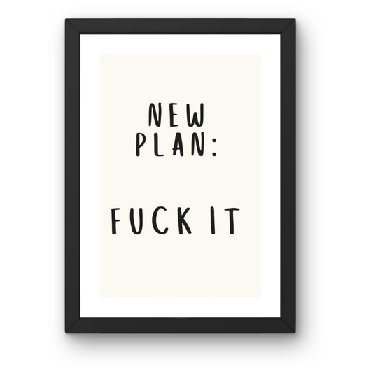 New Plan: Fuck It Print - Minimalist Typography Art