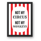 Not My Circus, Not My Monkey Print - Fun Circus Wall Art