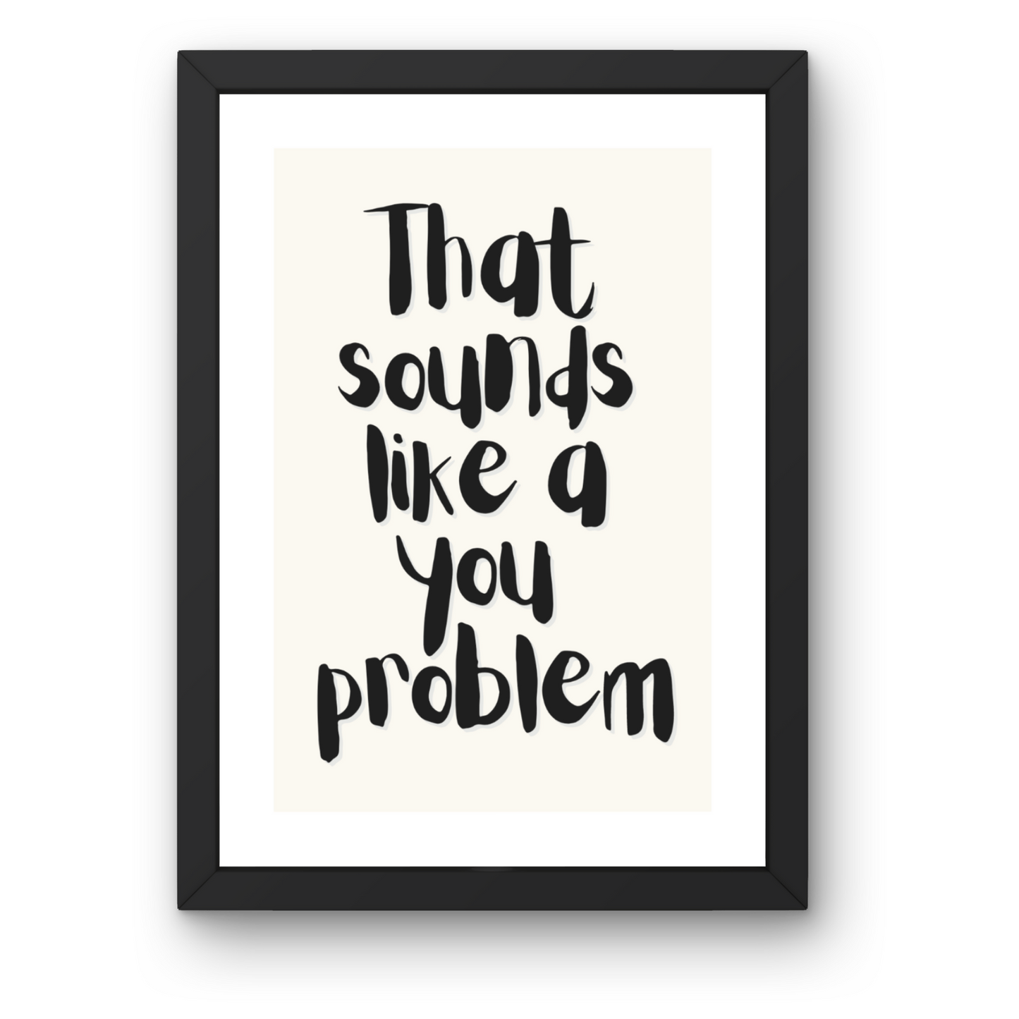 That Sounds Like a You Problem Poster
