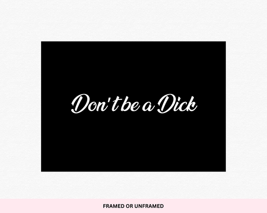 Don't Be A Dick: A Bold and Humorous Typography Print for Modern Wall Decor